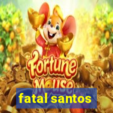 fatal santos